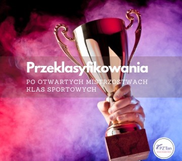Przeklasyfikowania po OPC 2022 Mistrzostwach PZTan w klasach sportowych Rawa Mazowiecka